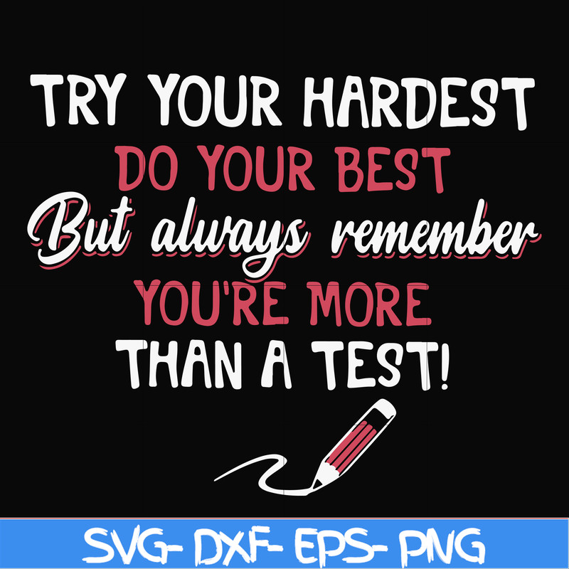 FN000189-Try your hardest do your best but always remember you're more than a test svg, png, dxf, eps file FN000189.jpg