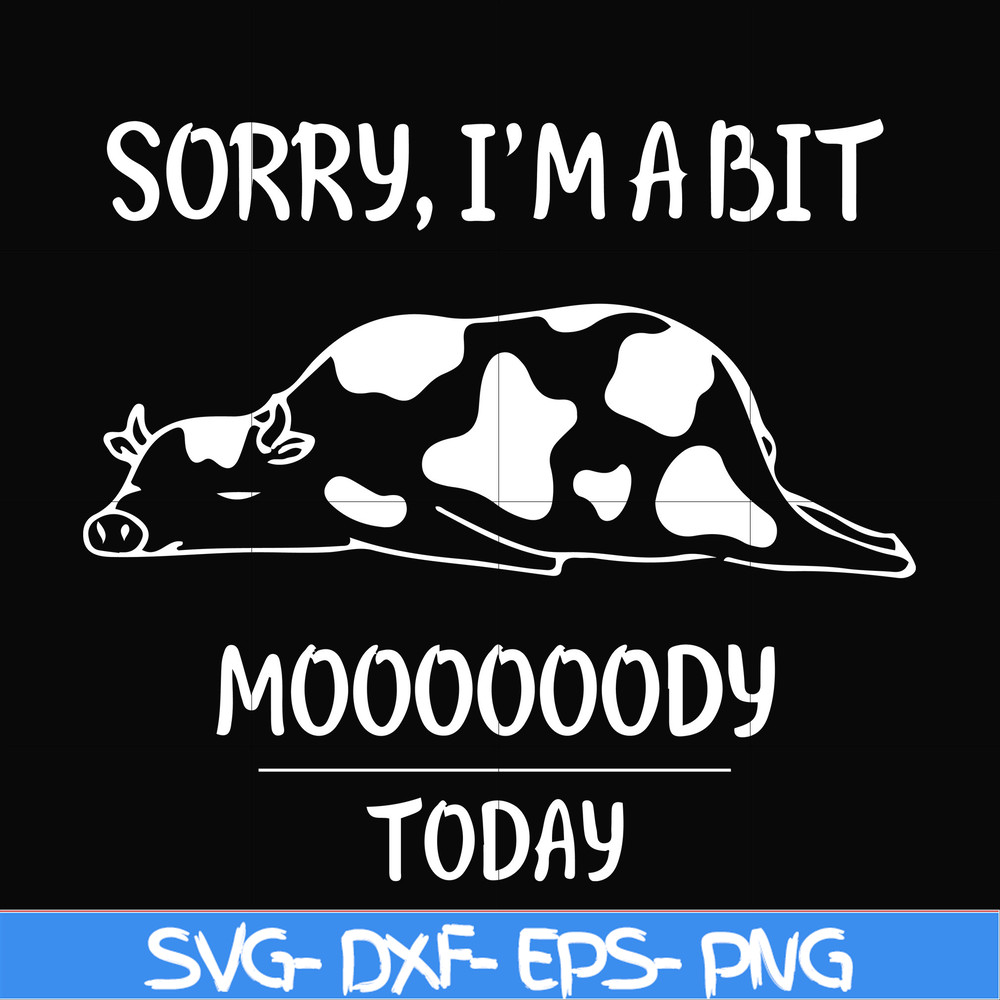 FN000225-Sorry I'm a bit Moooody today svg, png, dxf, eps file FN000225.jpg