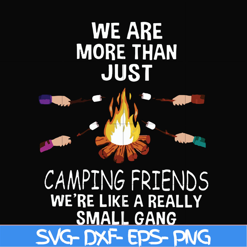 FN000247-We are more than just camping friends we are like a really small gang svg, png, dxf, eps file FN000247.jpg