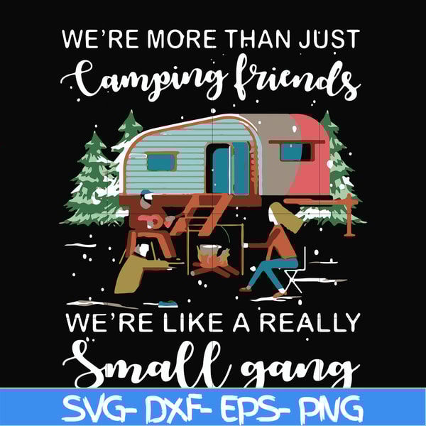 FN000249-We are more than just camping friends we are like a really small gang svg, png, dxf, eps file FN000249.jpg