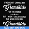 FN000332-I wouldn't change my grandkids for the world but I wish I could change the world for my grandkids svg, png, dxf, eps file FN000332.jpg