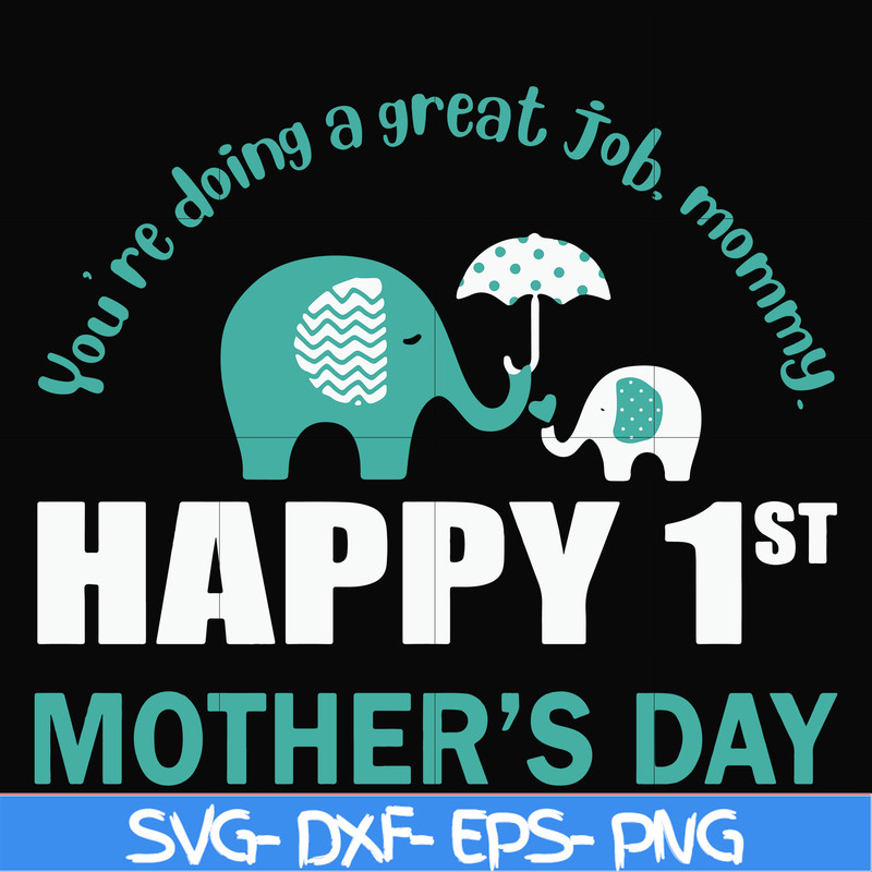 FN000405-You're doing a great job morning happy 1st mother's day svg, png, dxf, eps file FN000405.jpg