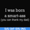 FN000450-I was born a smart-ass you can thank my dad svg, png, dxf, eps file FN000450.jpg