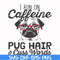 FN000472-I run on caffeine pug hair cuss words svg, png, dxf, eps file FN000472.jpg