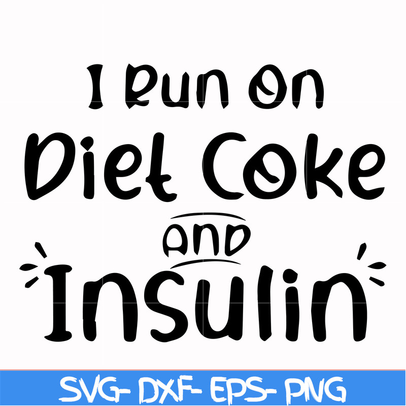 FN00048-I run on diet coke and insulin svg, png, dxf, eps file FN00048.jpg