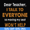 FN000489-Dear Teacher I talk to everyone so moving my seat won't help svg, png, dxf, eps file FN000489.jpg