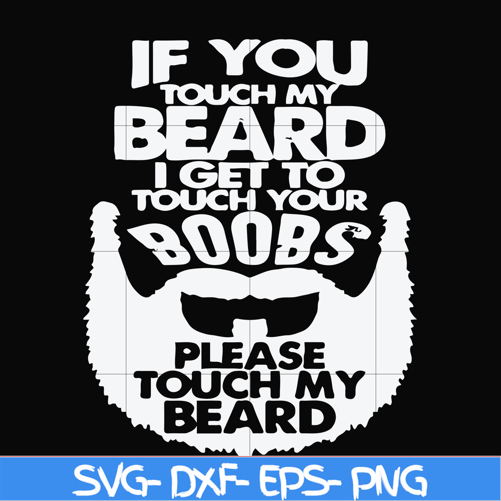 FN000516-If you touch my beard I get to touch your boobs please touch my beard svg, png, dxf, eps file FN000516.jpg