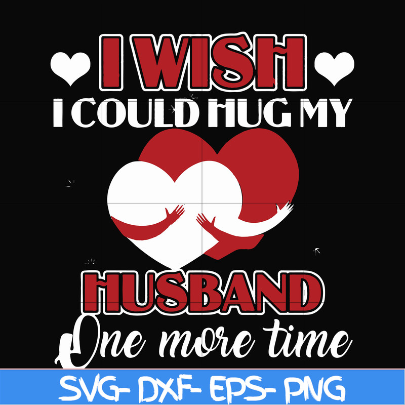 FN000556-I wish I could hug my husband one more time svg, png, dxf, eps file FN000556.jpg