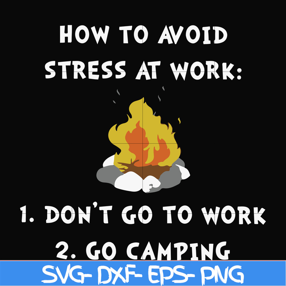 FN000560-How to avoid stress at work don't go to work go camping svg, png, dxf, eps file FN000560.jpg