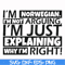 FN000562-I'm Norwegian I'm not arguing I'm just explaining why I'm right! svg, png, dxf, eps file FN000562.jpg