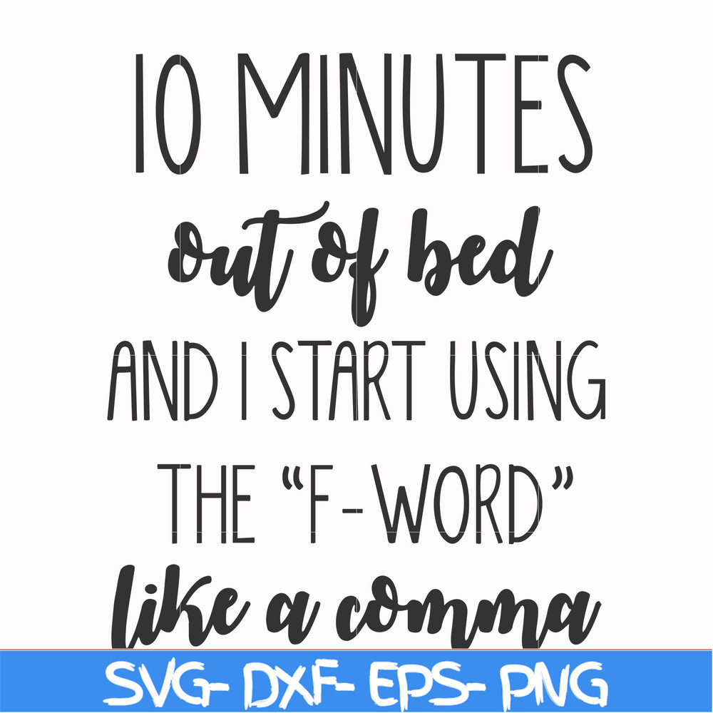 FN000620-10 minutes out of bed and I start using the F-word like a comma svg, png, dxf, eps file FN000620.jpg
