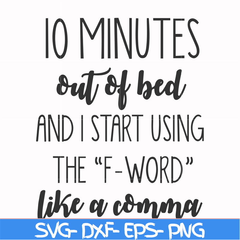 FN000620-10 minutes out of bed and I start using the F-word like a comma svg, png, dxf, eps file FN000620.jpg