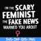FN000625-I'm the scary feminist the fake news warned you about svg, png, dxf, eps file FN000625.jpg