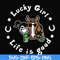 FN00065-Lucky girl life is good svg, png, dxf, eps file FN00065.jpg