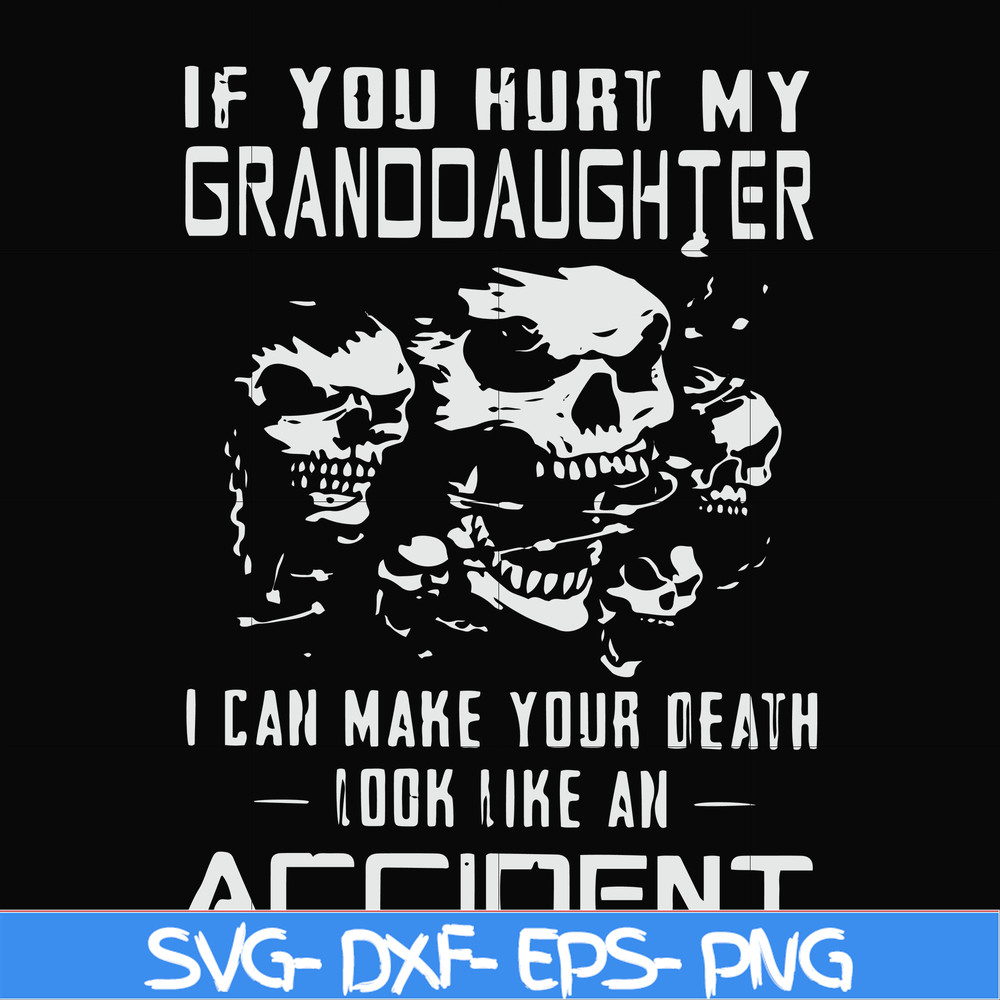 FN000665-If you hurt my granddaughter I can make your death look like an accident svg, png, dxf, eps file FN000665.jpg