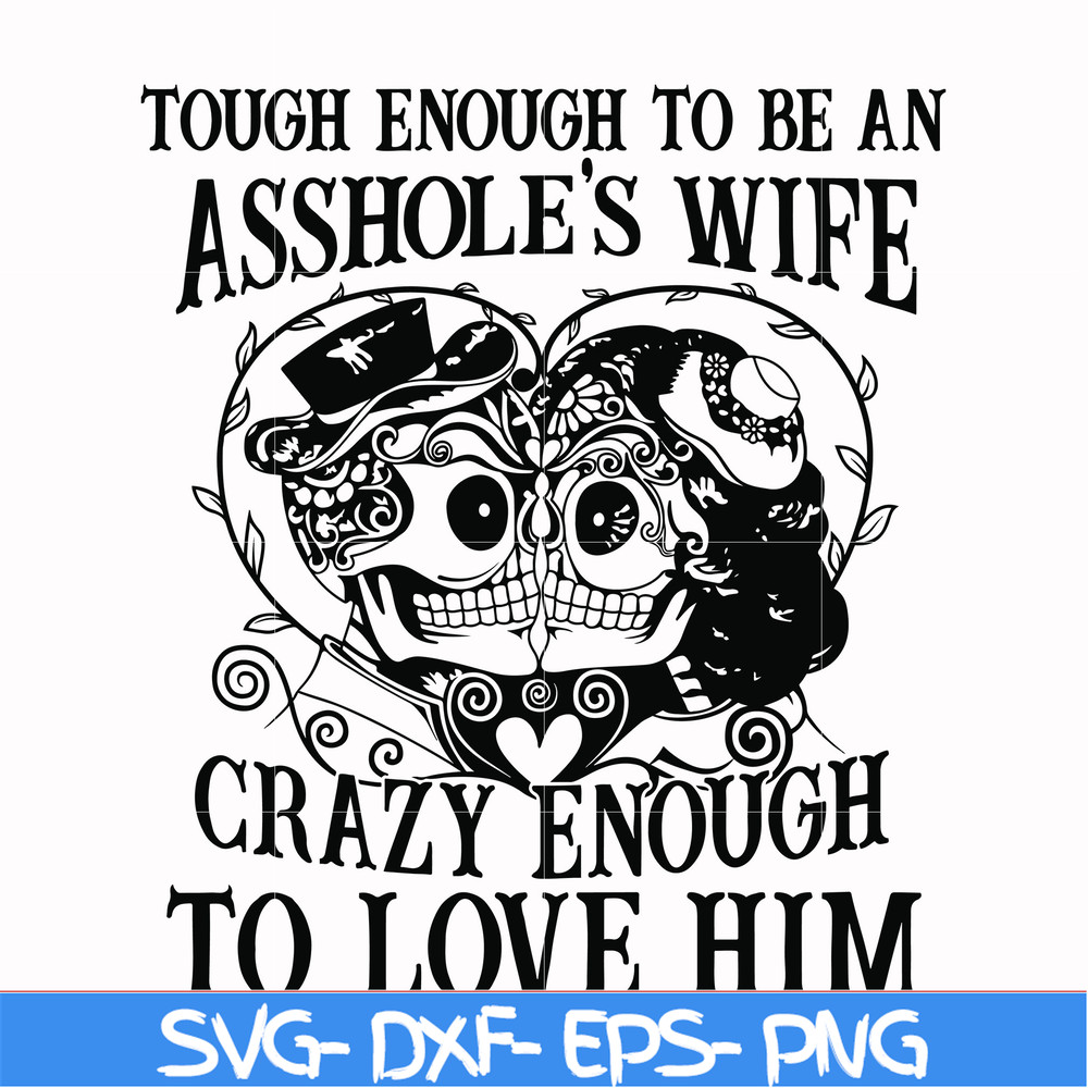 FN00070-Tough enough to be an asshole's wife crazy enough to love him svg, png, dxf, eps file FN00070.jpg
