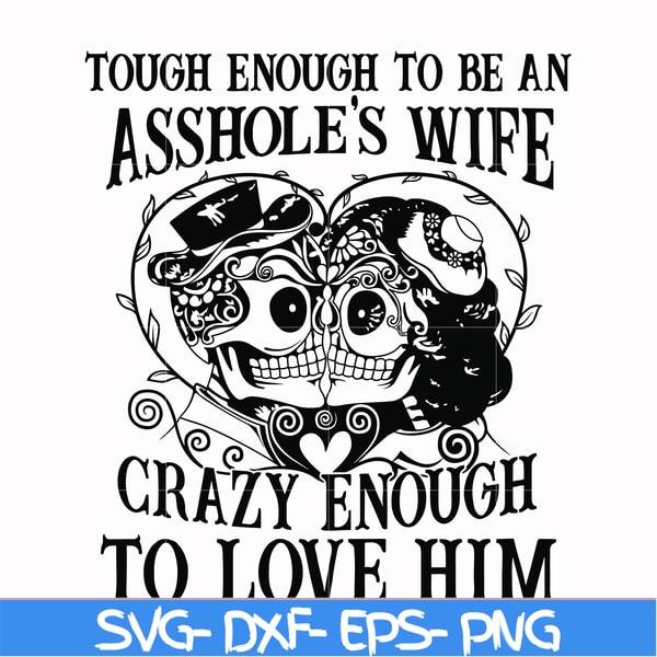 FN00070-Tough enough to be an asshole's wife crazy enough to love him svg, png, dxf, eps file FN00070.jpg