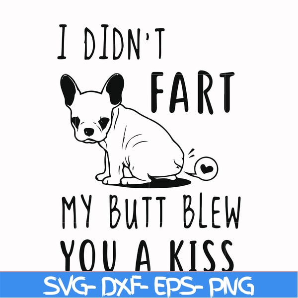 FN000705-I didn't fart my butt blew you a kiss svg, png, dxf, eps file FN000705.jpg