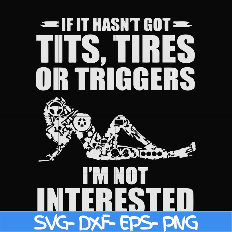 FN000731-If it hasn't got tits, tires or triggers I'm not interested svg, png, dxf, eps file FN000731.jpg