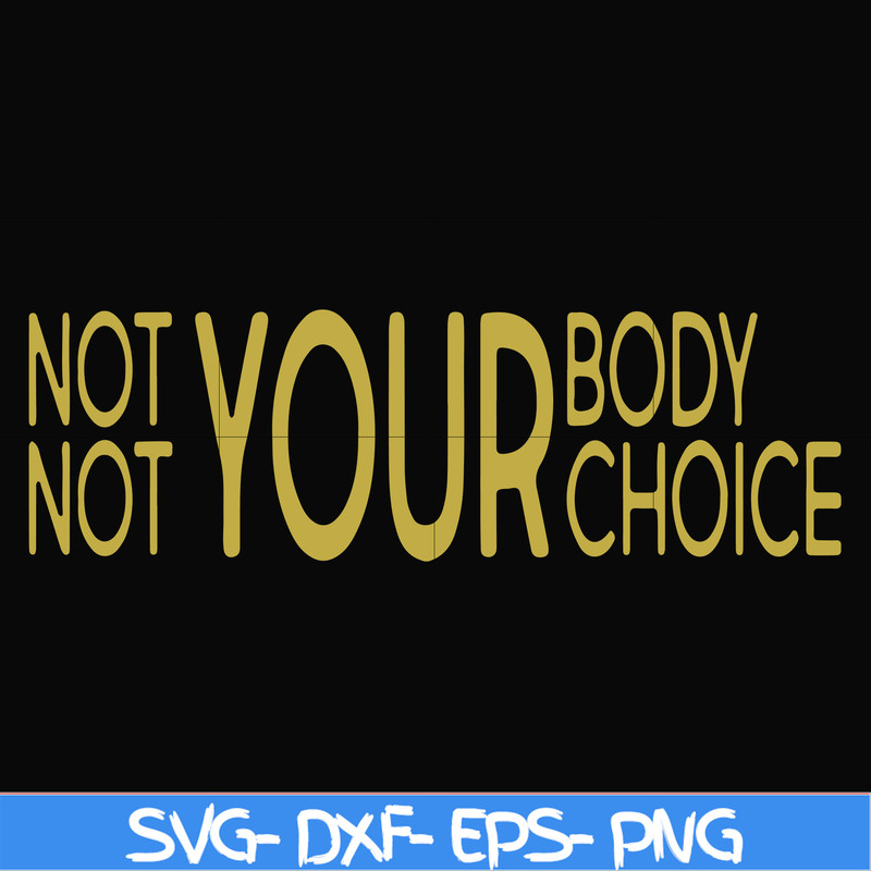 FN000750-Not your body choice svg, png, dxf, eps file FN000750.jpg