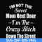 FN00076-I'm not the sweet mom next door I'm the crazy bitch down the street svg, png, dxf, eps file FN00076.jpg