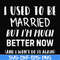 FN000762-I used to be married but I'm much better now and I won't do it again svg, png, dxf, eps file FN000762.jpg