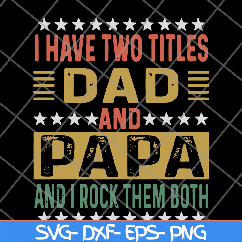 FTD29052115-i have two titles dad and papa svg, png, dxf, eps digital file FTD29052115.jpg