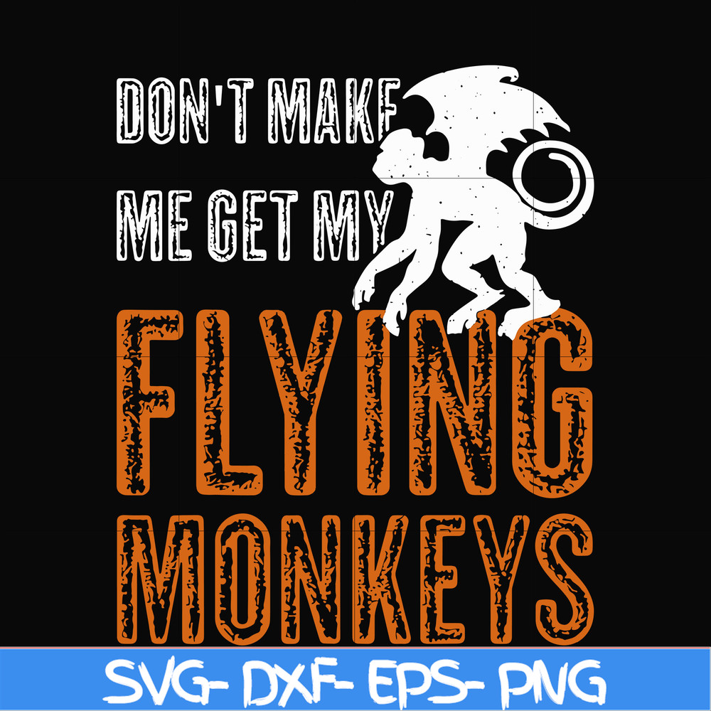 HLW0007-dont make me get my flying monkeys svg, halloween svg, png, dxf, eps digital file HLW0007.jpg