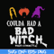 HLW0118-coulda had a bad witch svg, png, dxf, eps digital file HLW0118.jpg