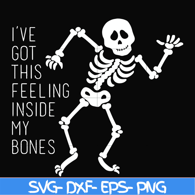 HLW2207209-Ive got this feeling inside my bones svg, skeleton svg, halloween svg, png, dxf, eps digital file HLW2207209.jpg