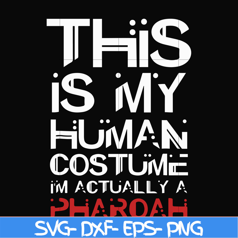 HLW23072023-This is my human costume im actually a pharoah svg, halloween svg, png, dxf, eps digital file HLW23072023.jpg