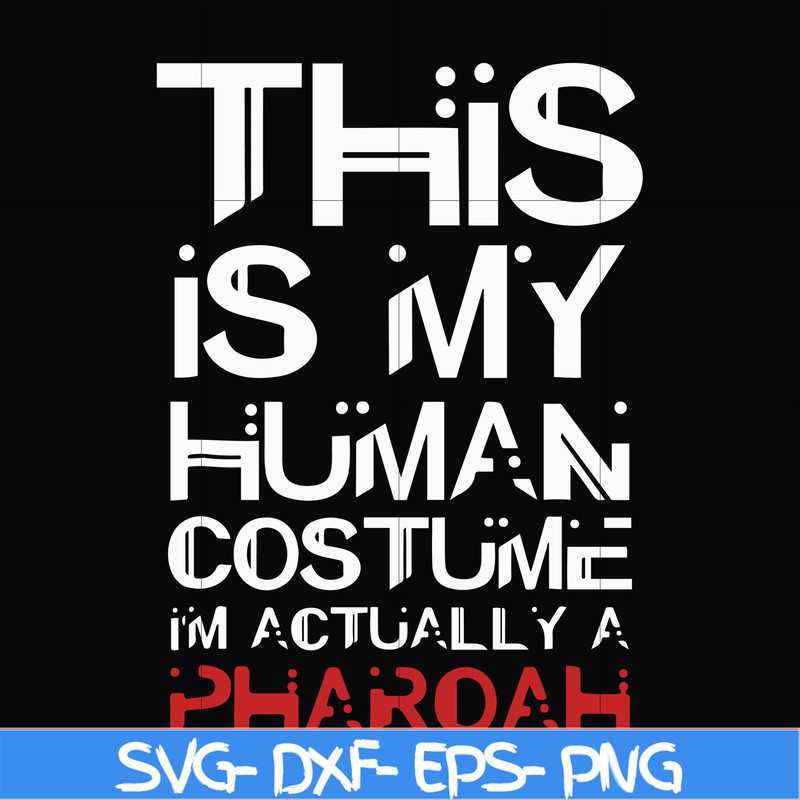 HLW23072023-This is my human costume im actually a pharoah svg, halloween svg, png, dxf, eps digital file HLW23072023.jpg