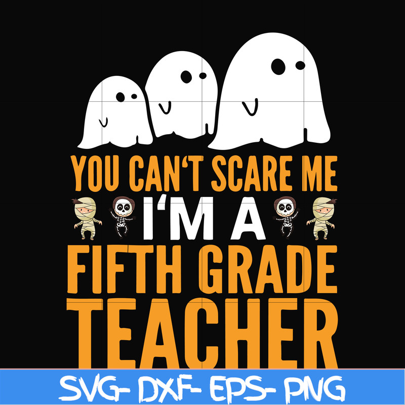 HLW2507204-You cant scare me im a fifth grade teacher svg, halloween svg, png, dxf, eps digital file HLW2507204.jpg