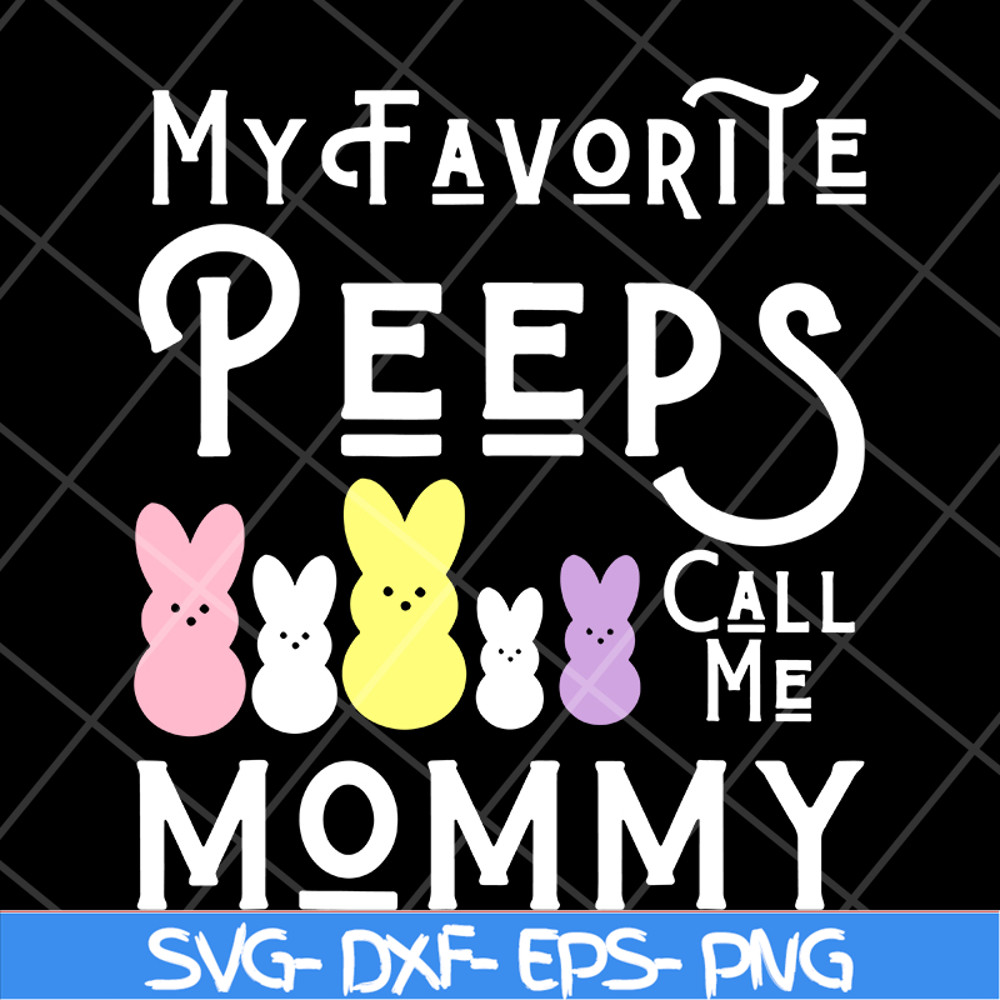 MTD03042129-My favorite peeps call me mommy svg, Mother's day svg, eps, png, dxf digital file MTD03042129.jpg