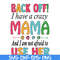 MTD05042122-back off, i have a crazy mama svg, Mother's day svg, eps, png, dxf digital file MTD05042122.jpg