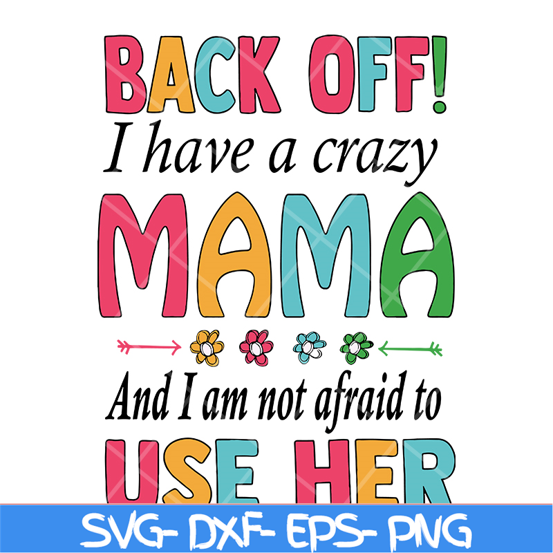 MTD05042122-back off, i have a crazy mama svg, Mother's day svg, eps, png, dxf digital file MTD05042122.jpg
