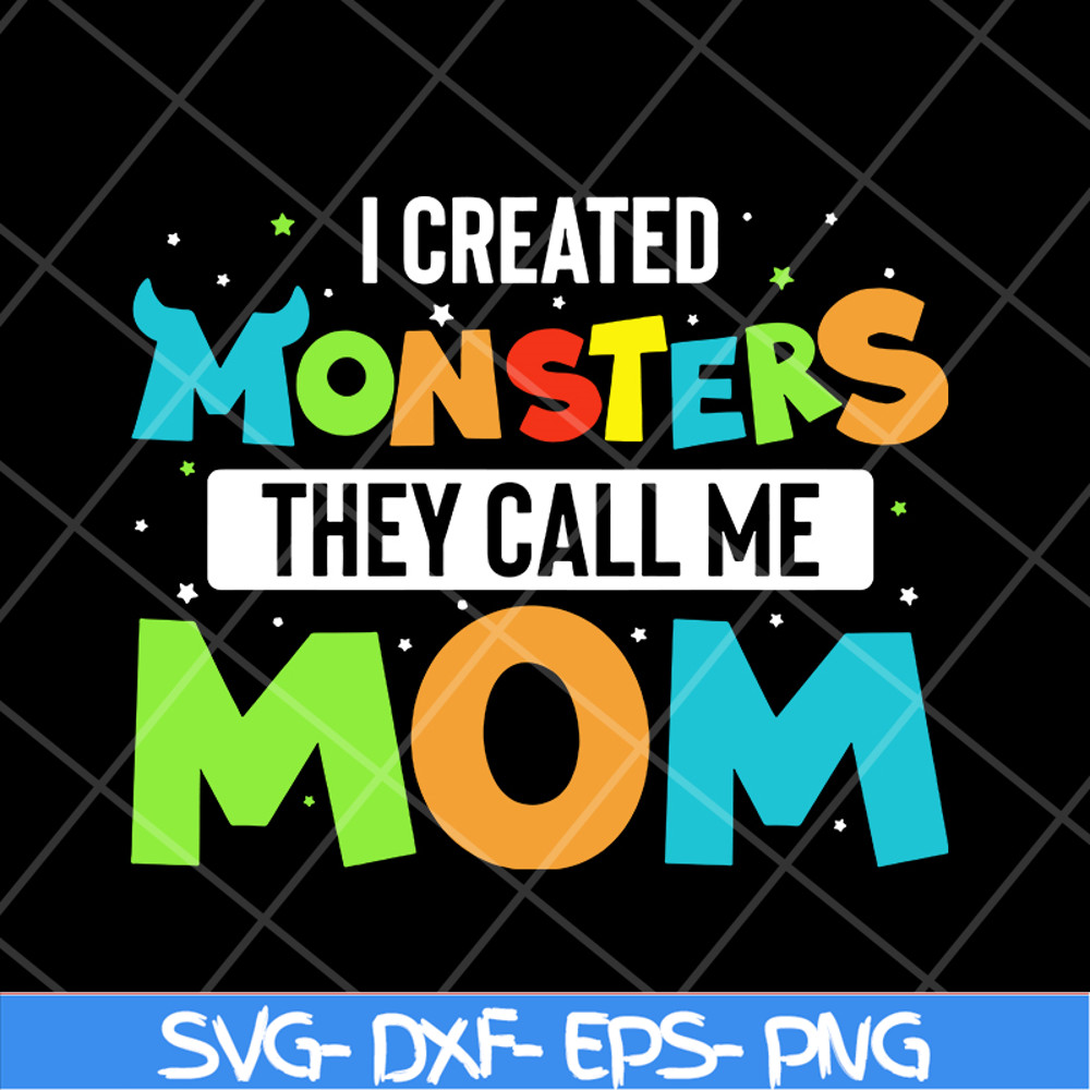 MTD08042118-I created momsters they call me mom svg, Mother's day svg, eps, png, dxf digital file MTD08042118.jpg