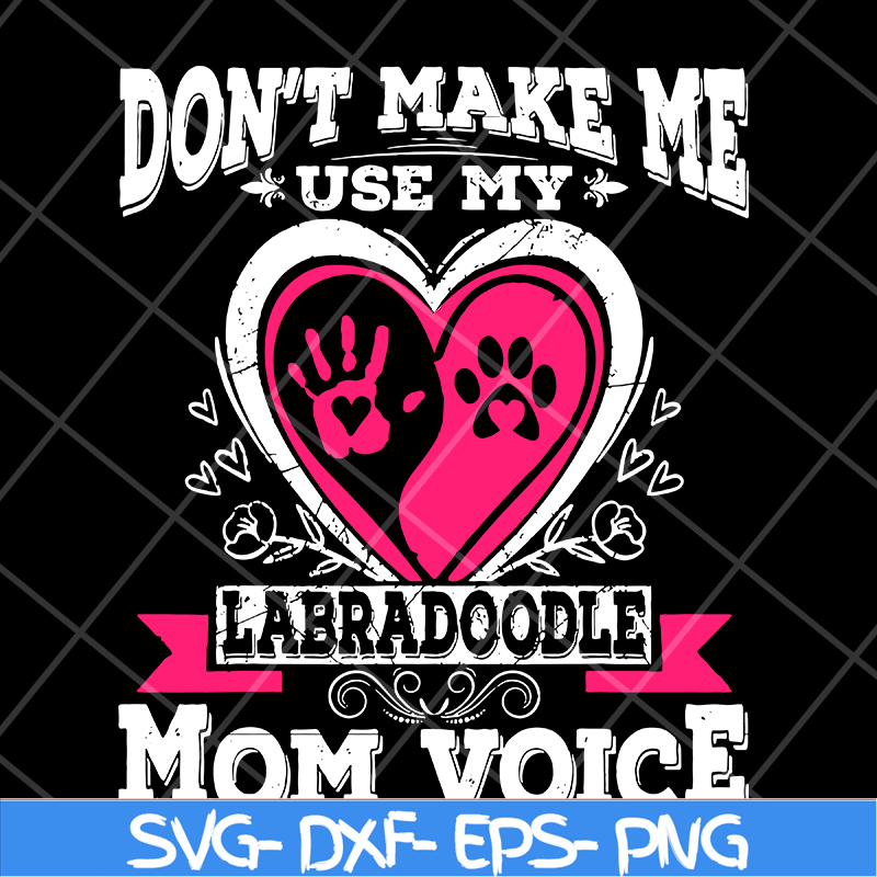 MTD13042124-Don't make me use my labradoodle mom voice svg, Mother's day svg, eps, png, dxf digital file MTD13042124.jpg