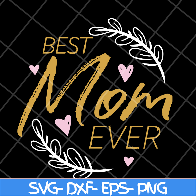 MTD16042116-Best mom ever svg, Mother's day svg, eps, png, dxf digital file MTD16042116.jpg