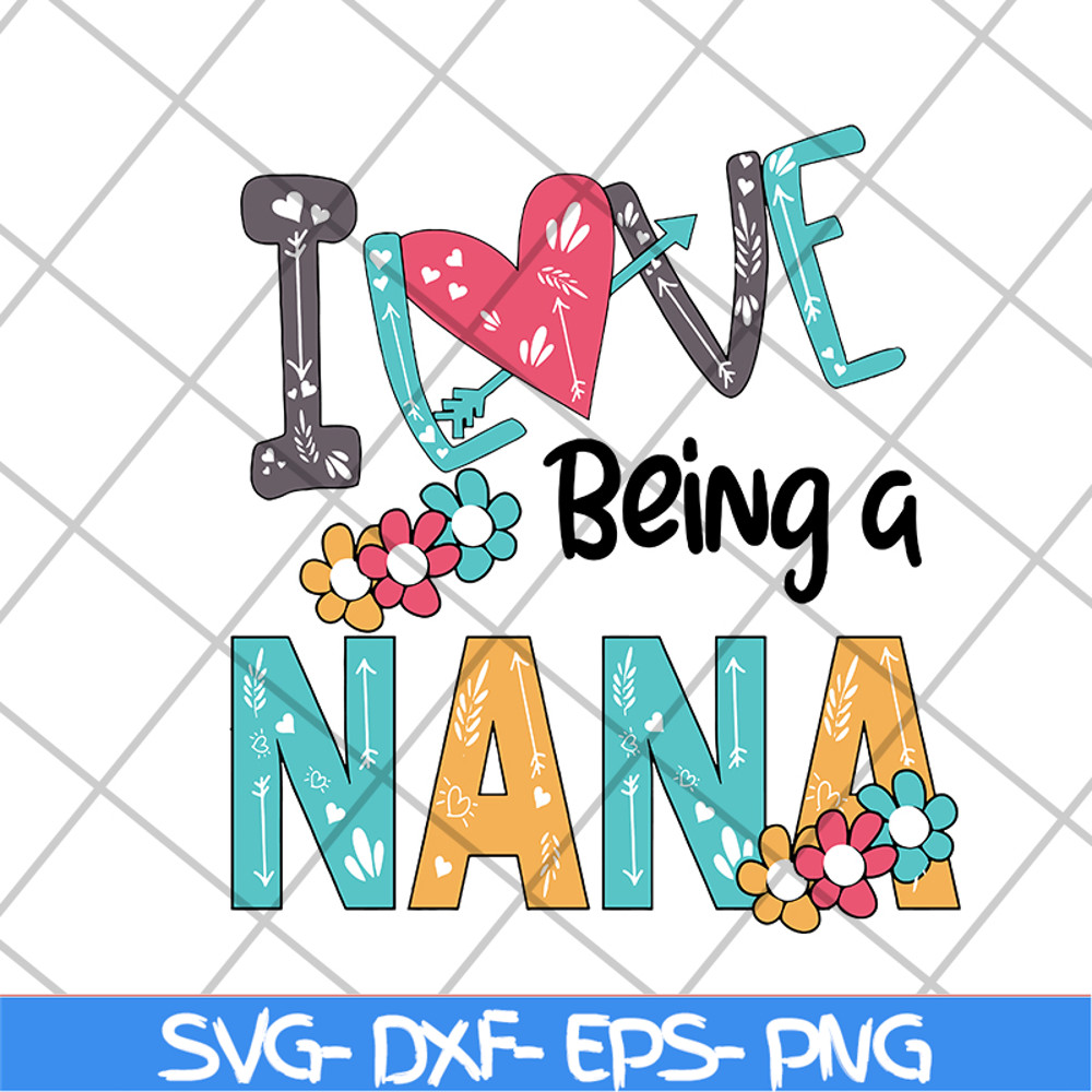 MTD16042142-I love being a nana svg, Mother's day svg, eps, png, dxf digital file MTD16042142.jpg