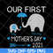 MTD16042147-Our first mother's day 2021 svg, Mother's day svg, eps, png, dxf digital file MTD16042147.jpg