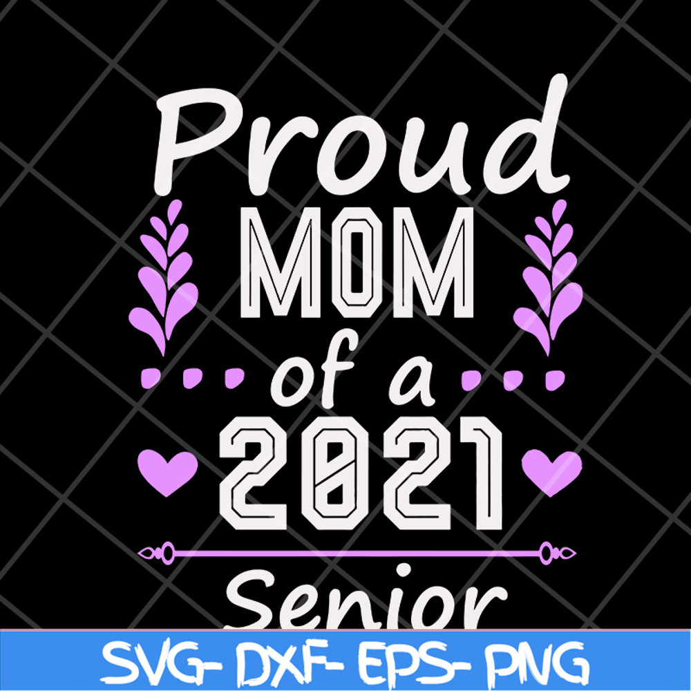 MTD1702122-Proud mom of a 2021 senior svg, Mother's day svg, eps, png, dxf digital file MTD1702122.jpg