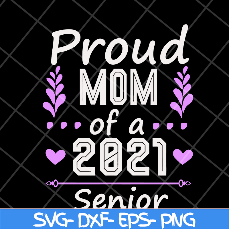 MTD1702122-Proud mom of a 2021 senior svg, Mother's day svg, eps, png, dxf digital file MTD1702122.jpg