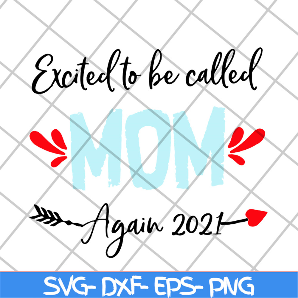 MTD20042104-excited to be called mom t-shirt again 2021 svg, Mother's day svg, eps, png, dxf digital file MTD20042104.jpg