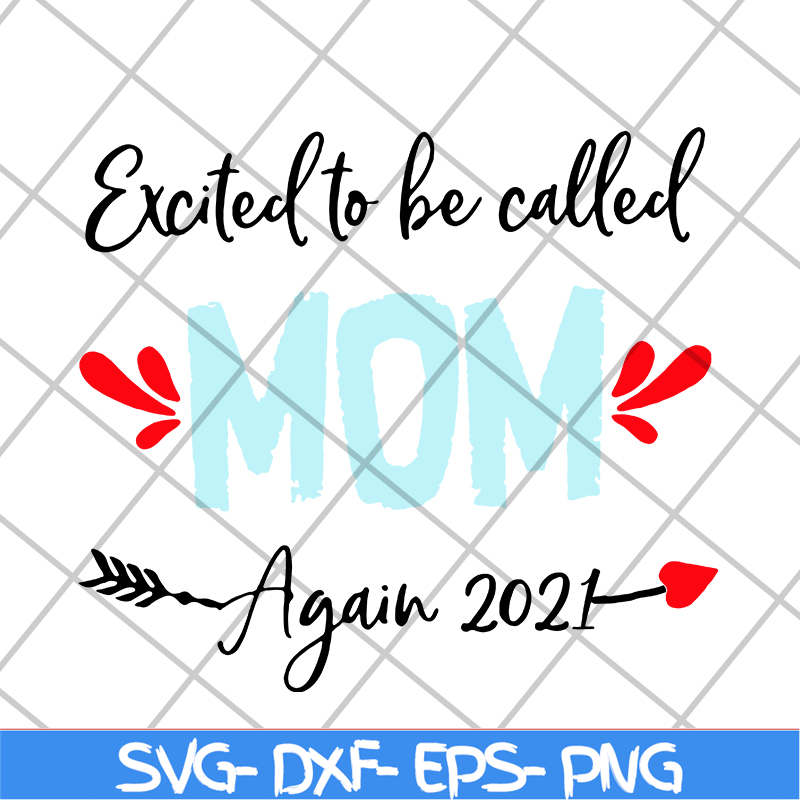 MTD20042104-excited to be called mom t-shirt again 2021 svg, Mother's day svg, eps, png, dxf digital file MTD20042104.jpg