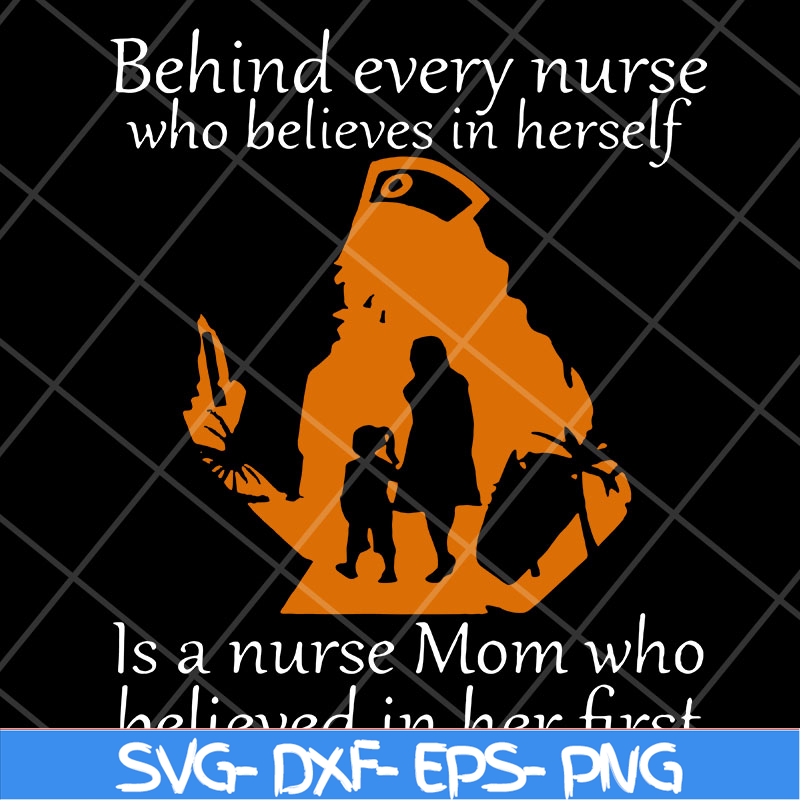 MTD22042107-Behind Every Nurse Who Believes In herself svg, Mother's day svg, eps, png, dxf digital file MTD22042107.jpg