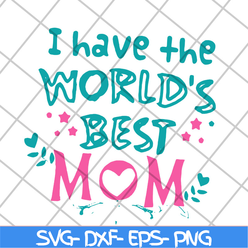 MTD22042117-I have the worlds best mom svg, Mother's day svg, eps, png, dxf digital file MTD22042117.jpg
