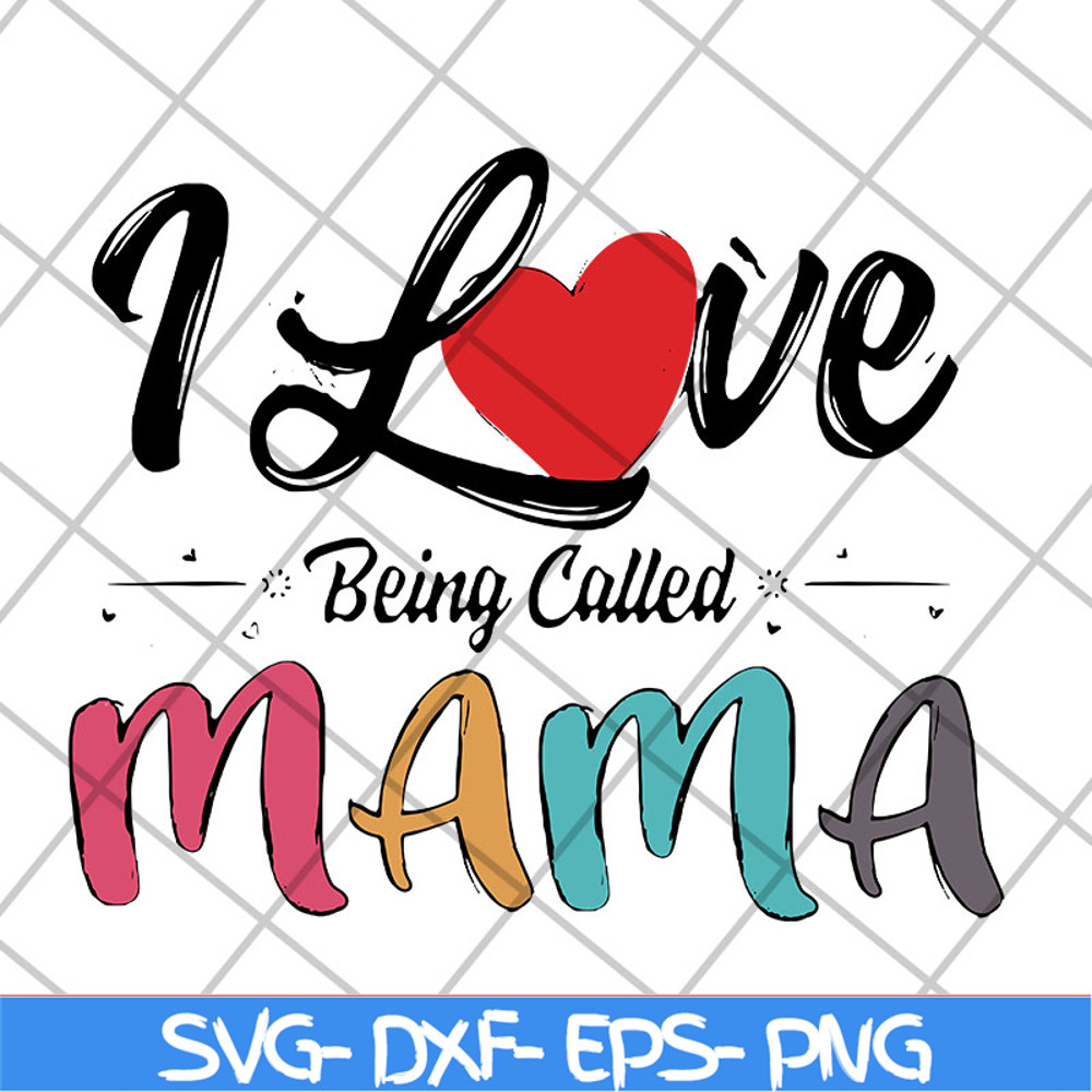 MTD23042116-I love being called mama svg, Mother's day svg, eps, png, dxf digital file MTD23042116.jpg