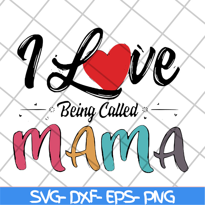 MTD23042116-I love being called mama svg, Mother's day svg, eps, png, dxf digital file MTD23042116.jpg