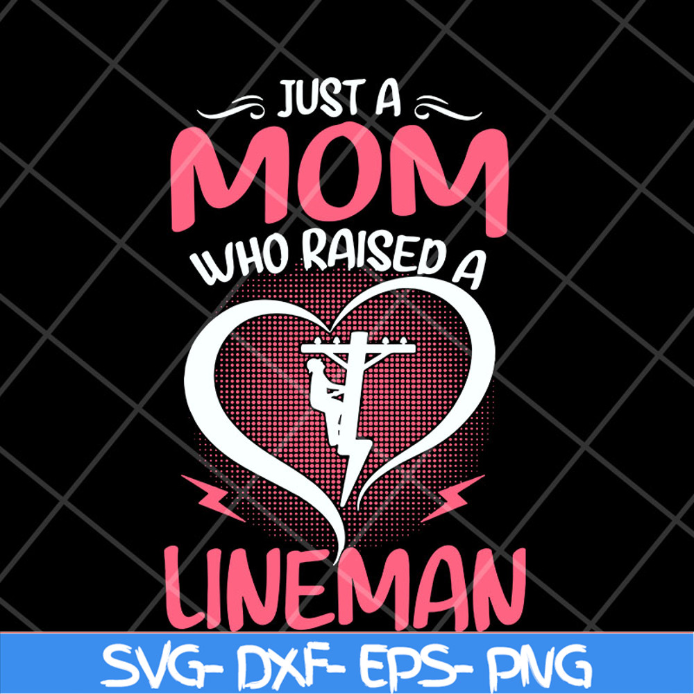 MTD23042120-Just A Mom Who raised A Lineman svg, Mother's day svg, eps, png, dxf digital file MTD23042120.jpg